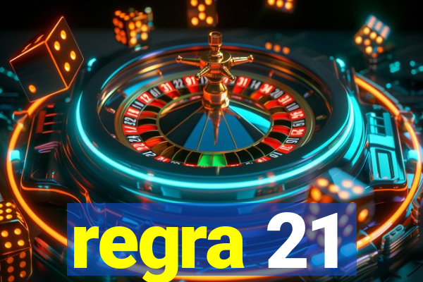 regra 21