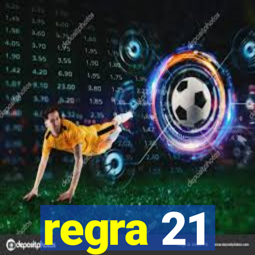 regra 21