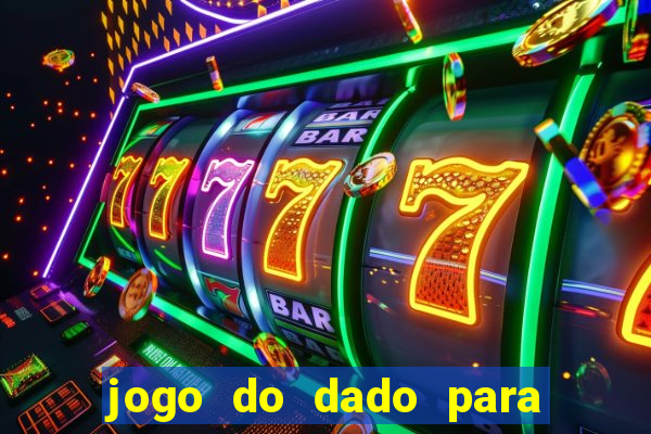 jogo do dado para ganhar dinheiro