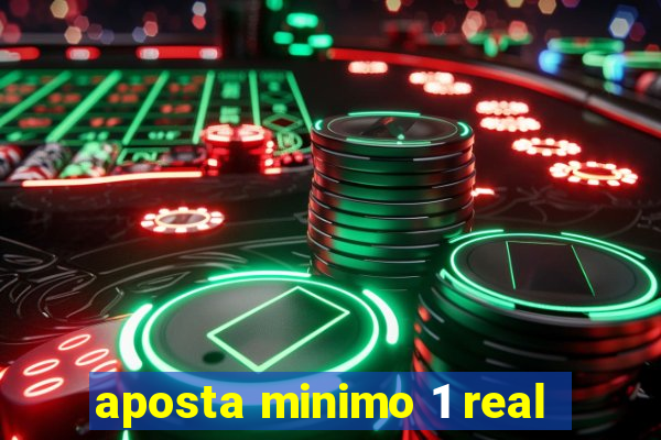 aposta minimo 1 real