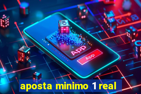 aposta minimo 1 real