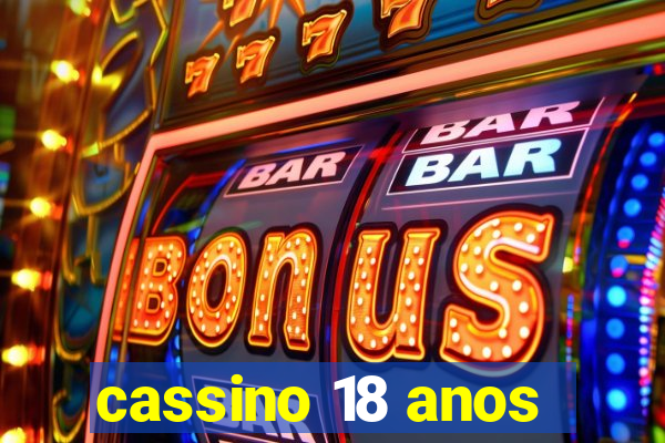 cassino 18 anos