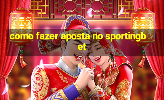 como fazer aposta no sportingbet