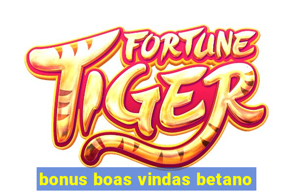 bonus boas vindas betano