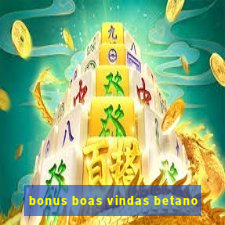 bonus boas vindas betano