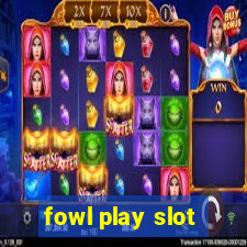 fowl play slot