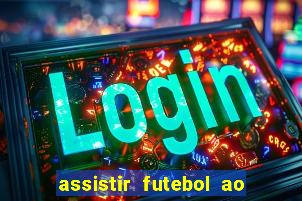 assistir futebol ao vivo sem travar