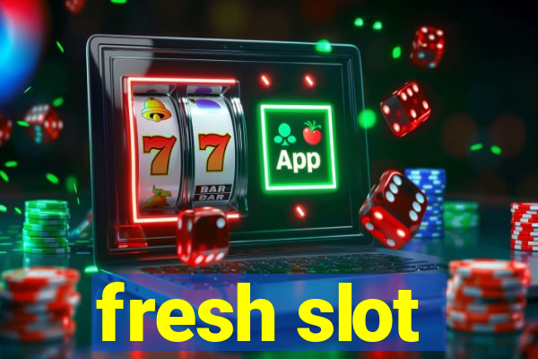 fresh slot