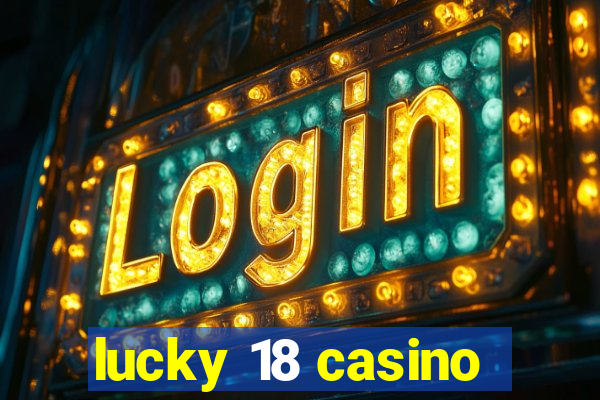 lucky 18 casino