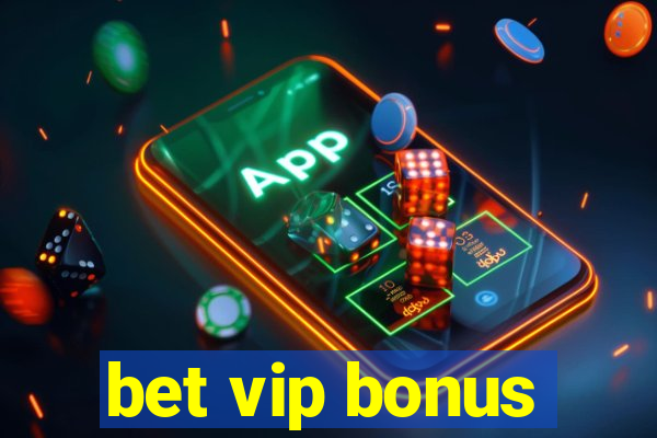 bet vip bonus