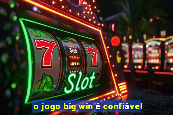 o jogo big win é confiável