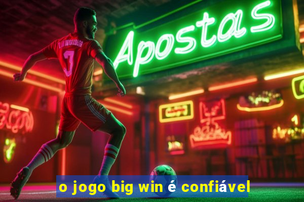 o jogo big win é confiável