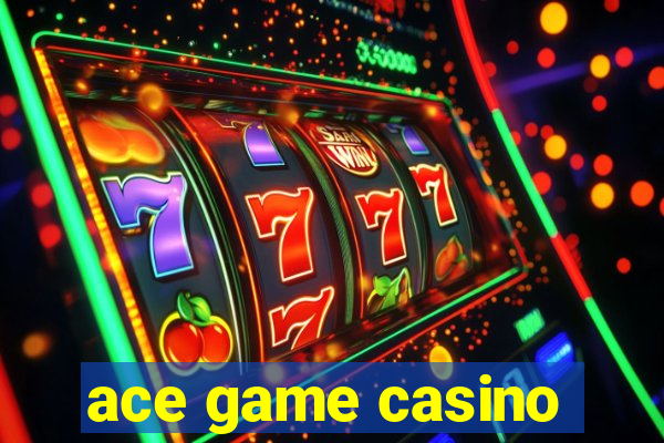 ace game casino