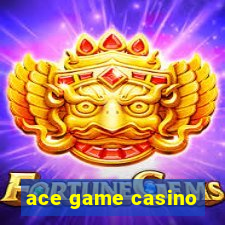 ace game casino