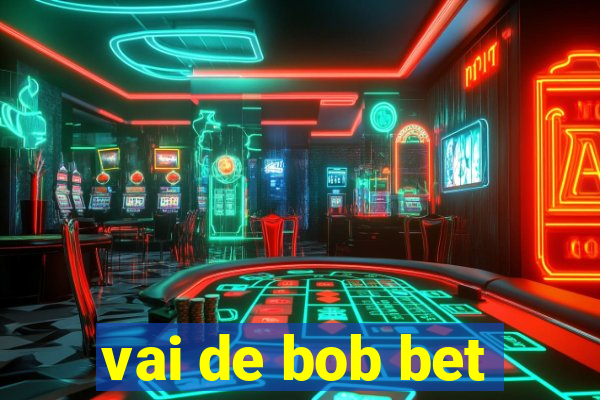 vai de bob bet