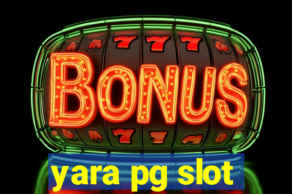 yara pg slot