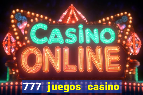 777 juegos casino maquinas tragamonedas