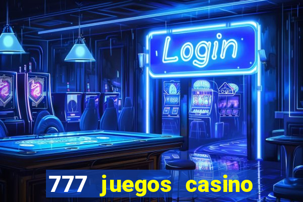 777 juegos casino maquinas tragamonedas