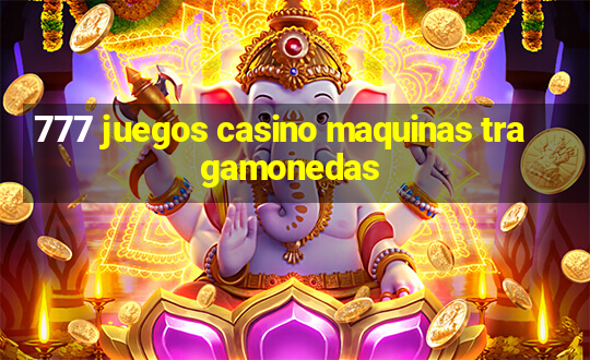 777 juegos casino maquinas tragamonedas