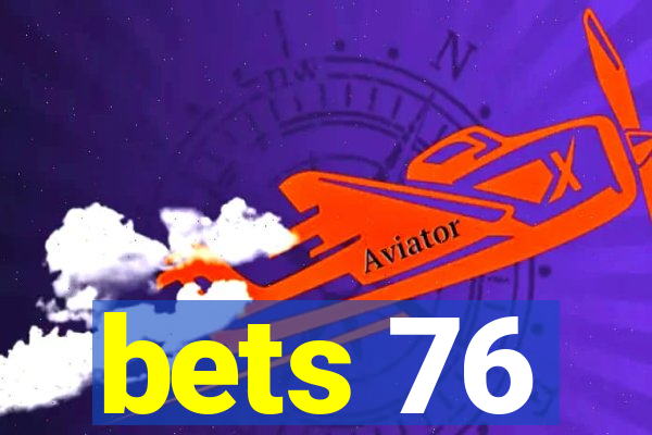 bets 76