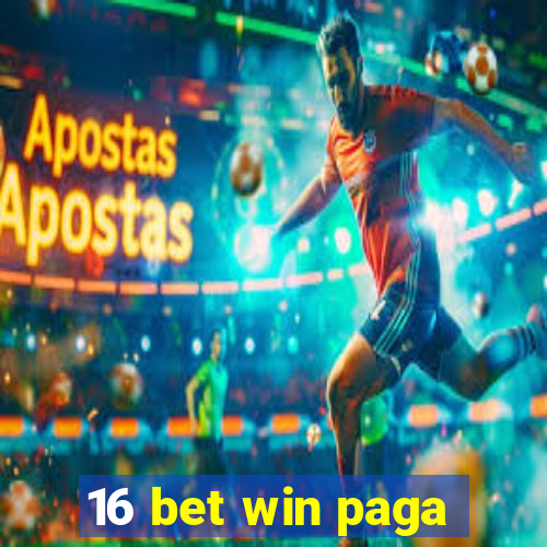 16 bet win paga