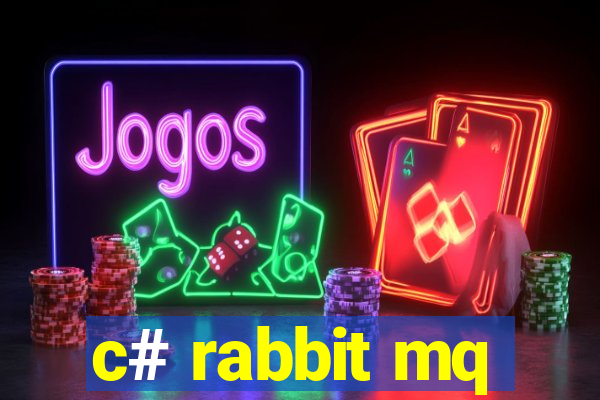 c# rabbit mq