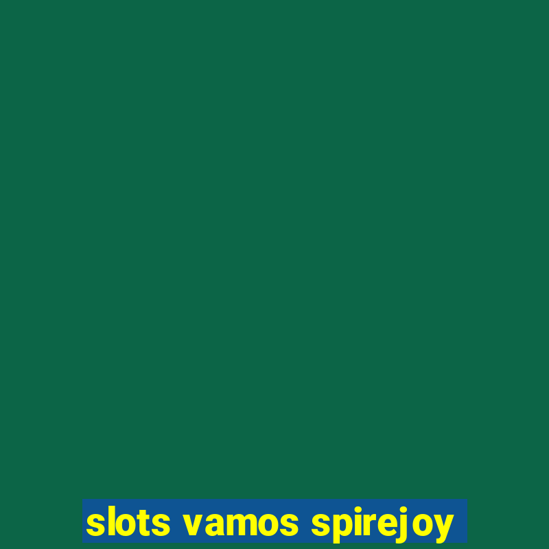 slots vamos spirejoy