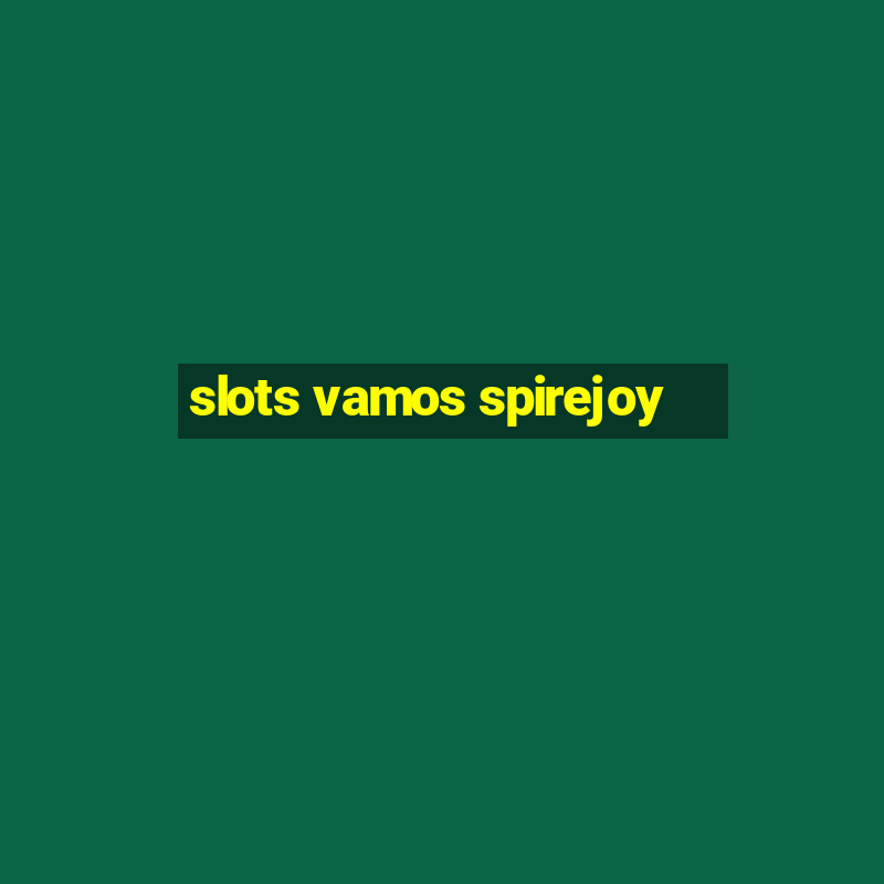 slots vamos spirejoy