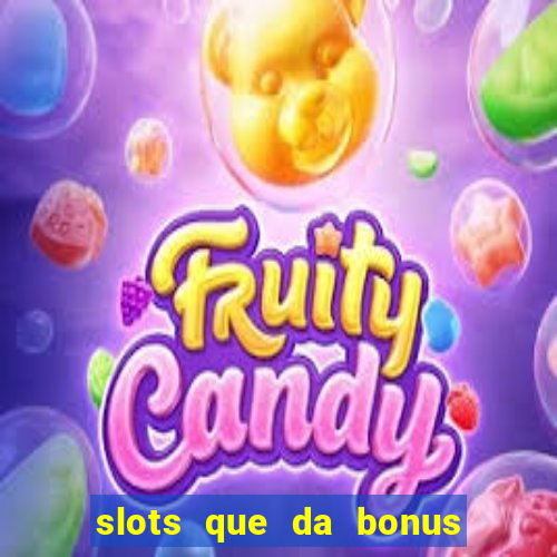 slots que da bonus no cadastro sem deposito