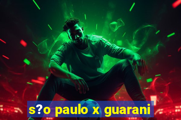 s?o paulo x guarani