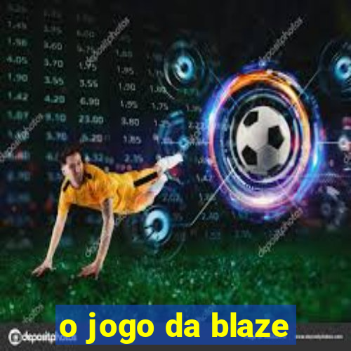 o jogo da blaze