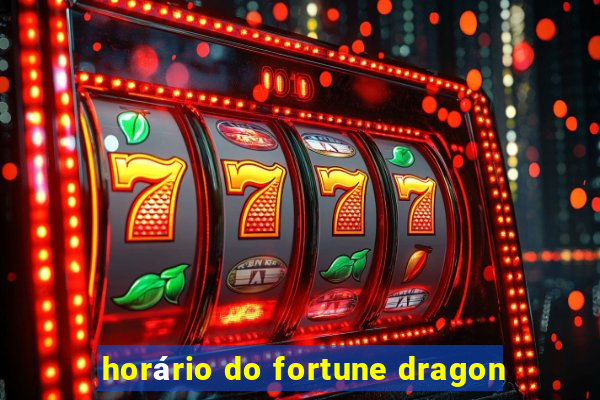 horário do fortune dragon