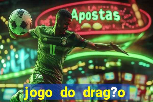 jogo do drag?o para ganhar dinheiro