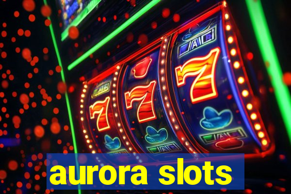 aurora slots