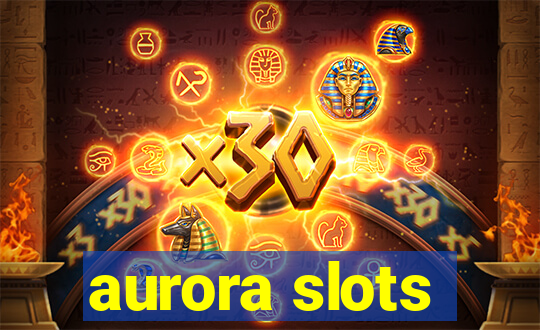 aurora slots