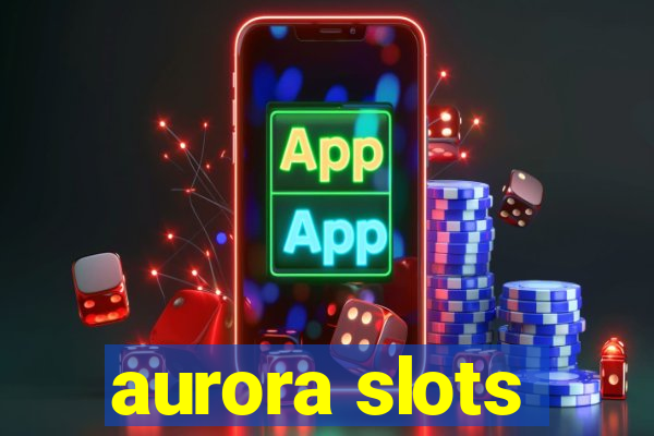 aurora slots