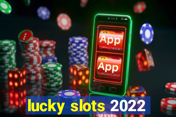 lucky slots 2022