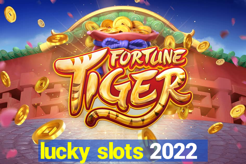 lucky slots 2022