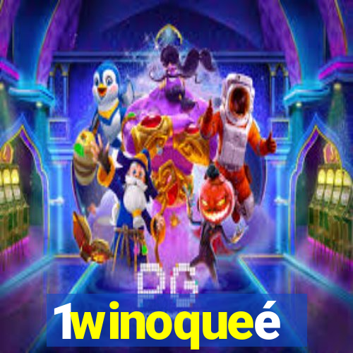 1winoqueé