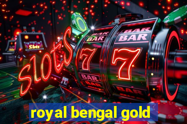 royal bengal gold