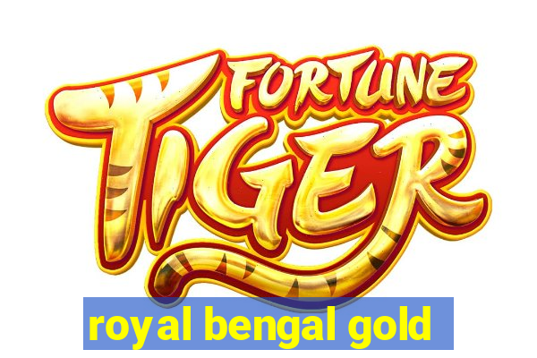 royal bengal gold