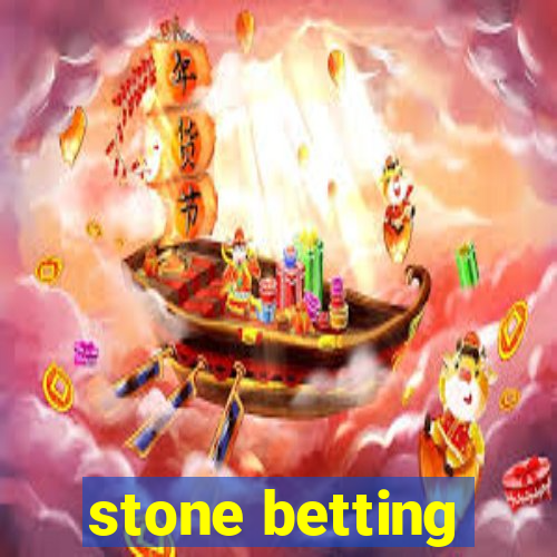 stone betting