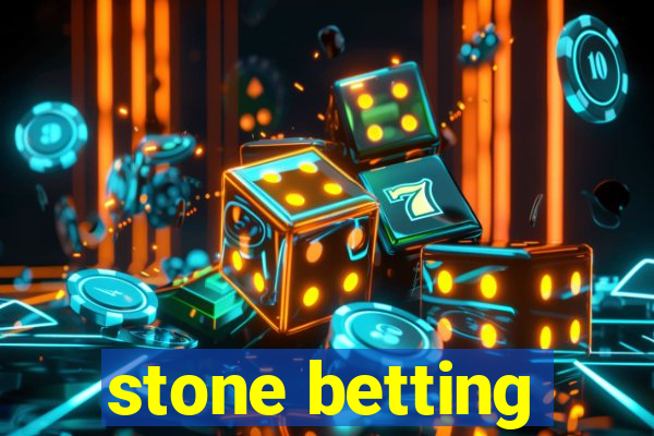 stone betting