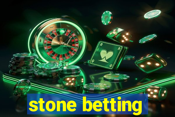 stone betting