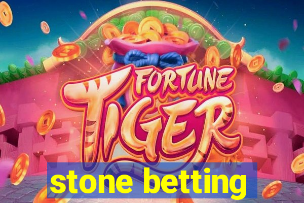 stone betting