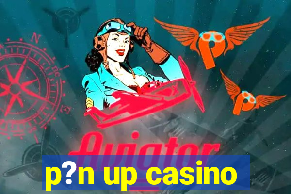 p?n up casino