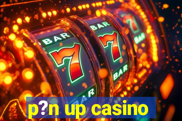 p?n up casino