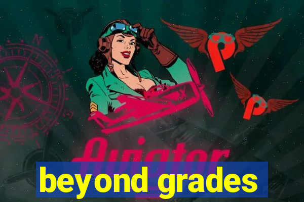 beyond grades