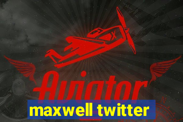 maxwell twitter