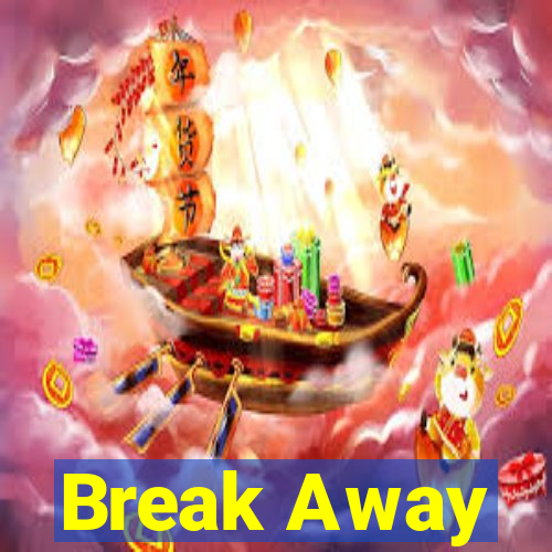 Break Away